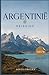 Argentinië Reisgids 2026: Ontdek Buenos Aires, Patagonië, de Iguazu-watervallen en schilderachtige routes met praktische reistips. (Dutch Edition)