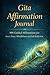 Gita Affirmation Journal: 108 Guided Affirmations for Inner Peace, Mindfulness and Self-Reflection