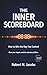 The Inner Scoreboard: How to Win the Day You Control. Own your inputs, and the outcomes follow.