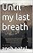 Until my last breath