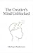 The Creative's Mind Unblocked: From Overthinking Paralysis to Artistic Momentum: A Guide for Visionaries, Writers, and Innovators