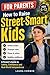 How to Raise Street-Smart Kids: A Parent’s Guide to Teaching Kids Safety, Boundaries, Good Judgment, and Real-World Confidence | Scripts for Ages 6–12