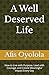 A Well Deserved Life: How to Live with Purpose, Lead with Courage, and Create Meaningful Impact Every Day