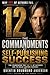 THE 12 COMMANDMENTS OF SELF-PUBLISHING SUCCESS: How to Write, Publish, and Market Your Way into the Top 1% of Independent Authors