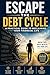 Escape The Debt Cycle: A Practical Guide To Reclaiming Your Financial Life