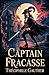 Captain Fracasse: A Classic French Swashbuckling Adventure