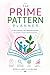 Prime Pattern Planner: Stop Living By Accident - Take Control of Your Time, Habits & Life Direction