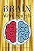 BRAIN WORD SEARCH PUZZLE BOOK: Word Searchers with Easy to Read Print about Brain, Intelligence, Memory and more |6*9 inches,110 pages| 50+ Puzzles..... Gift for Vacations,Holidays and Relaxation