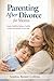 Parenting After Divorce for Moms: Practical Co-Parenting Strategies to Reduce Stress, Set Healthy Boundaries, Support Your Child’s Emotional Well-Being, and Build a Calm, Stable Life After Divorce