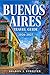 BUENOS AIRES TRAVEL GUIDE 2026-2027: Discovering the History and Passion of the Queen of the Plata
