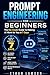 PROMPT ENGINEERING FOR BEGINNERS: The No-Code Guide To Making AI Work for for You In 7 Days