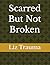 Scarred But Not Broken