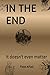 IN THE END: it doesn't even matter
