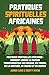 Pratiques Spirituelles Africaines: Comment débloquer le pouvoir transformateur des Orishas, Yoruba, Santeria, Voodoo et Hoodoo pour la croissance ... (Collection Française) (French Edition)