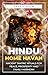 Hindu Home Havans: Ancient Tantric Rituals for Peace, Prosperity and Family Harmony (The Hindu Household Ritual Series Book 1)