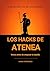 Los Hacks de Atenea: Vence Antes de Empezar la Batalla (Spanish Edition)