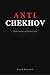 Anti Chekhov: Eight Stories...
