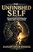 The Unfinished Self: A Practical Guide to Rebuilding Your Mindset, Habits, Purpose, and Life