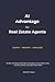 AI Advantage For Real Estate Agents: Scripts, Prompts & Printable Templates to Generate Leads, Convert Clients, and Close More Deals