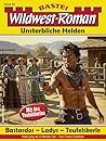 Wildwest-Roman – Unsterbliche Helden 95: Bastardos - Ladys - Teufelskerle (German Edition)