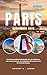 PARIS REISEFÜHRER 2026: Paris-Reiserichtlinien;Entdecken Sie den Eiffelturm, das Louvre-Museum, die Kathedrale Notre-Dame und die Champs-Élysées. (German Edition)