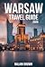 Warsaw Travel Guide 2026: A COMPLETE GUIDE FOR FIRST TIME VISITORS - AFFORDABLE ITINERARIES, HIDDEN GEMS, BEST THINGS TO DO, EAT AND EXPLORE IN POLAND’S CAPITAL