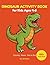 Dinosaur Activity Book for Kids Ages 4-8: 100+ Fun Activities with Coloring Pages, Mazes and Dot-to-Dot Puzzles | Perfect Gift for Boys and Girls