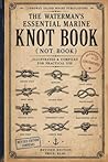 The Waterman's Essential Marine Knot Book: A Practical Reference (Use With Care) The Waterman's Essential Marine Knot Book: A Practical Reference (Use With Care)