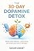 The 30-Day Dopamine Detox: Reclaim Your Brain, Restore Focus, and Break the Addiction to Constant Stimulation