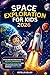 SPACE EXPLORATION FOR KIDS 2026: A Fun and Exciting Guide to Rockets, Astronauts, Planets, Moon Missions and Life Beyond Earth for Curious Young Minds