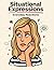 Situational Expressions: A Funny Adult Coloring Book of Everyday Reactions, Sarcastic Faces, and Relatable Mood Expressions: A Funny and Relatable ... Everyday Moods, and Unfiltered Reactions