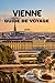 Guide de voyage de Vienne 2026: Planifiez moins, vivez plus – Les meilleures attractions et les secrets locaux dévoilés (French Edition)