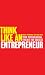 Think Like An Entrepreneur ...