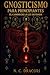 Gnosticismo para Principiantes: El Camino de la Luz Olvidada (Spanish Edition)