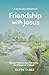 Friendship with Jesus: Walk and Talk With Jesus Like He's here Because ... He Is