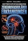 Entmystifizierung zerebrovaskulärer Erkrankungen: Ein umfassender Ratgeber zu Schlaganfallprävention, Früherkennung, modernen Behandlungsmethoden, Rehabilitation ... Hirngesundheit. (German Edition)