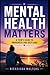 Mental Health Matters: A Teen's Guide To Awearness And Self-Care (Empower the Seed: A Life Series for Teens)