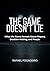 The Game Doesn't Lie: What the Game Reveals About Players, Decision Making, and People