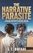 The Narrative Parasite: A Chilling Psychological Romance Thriller of Manufactured Reality and Fatal Obsession