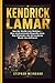 KENDRICK LAMAR: Von der Straße zum Weltstar – Eine eindrucksvolle Biografie eines Rap-Visionärs, der die moderne Musik neu definierte (German Edition)