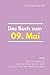 Das Buch zum 09. Mai: Was geschah am 09. Mai? Das Geschenkbuch mit historischem Wert (Der Tag im Blick) (German Edition)