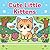Cute Little Kittens- Bold and Easy coloring book for kids ages 2-6, Super Cute Kittens, Bold, thick lines for easy coloring, Encourages creativity, focus, and relaxation
