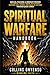 SPIRITUAL WARFARE HANDBOOK: Biblical Teaching, Deliverance Prayers, and Midnight Warfare Declarations to Break Curses, Cancel Witchcraft Attacks, and ... (Winning Faith Spiritual Warfare Series)