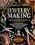 Jewelry Making For Beginners To Advanced: From Foundations to Mastery in Wire Wrapping, Beading, Resin Jewelry, Design, Finishing, and Creative Growth