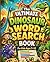 The Ultimate Dinosaur Word Search Book For Kids Ages 7-12: Roaring Prehistoric Puzzles for Curious Kids Ages 7–12