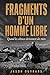 Fragments d’un homme libre: Quand les silences deviennent des mots (French Edition)