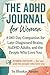 The ADHD Journal for Women: A 180-Day Companion for Late-Diagnosed Brains, AuDHD Adults, and the People Who Love You (Mind Recode Series)