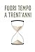 FUORI TEMPO A TRENT'ANNI (Italian Edition)