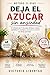 Deja el azúcar sin ansiedad: El método de 21 días para eliminar antojos, estabilizar tu energía y recuperar el control sin dietas extremas (Spanish Edition)