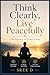 Think Clearly, Live Peacefully: The Science of Inner Calm